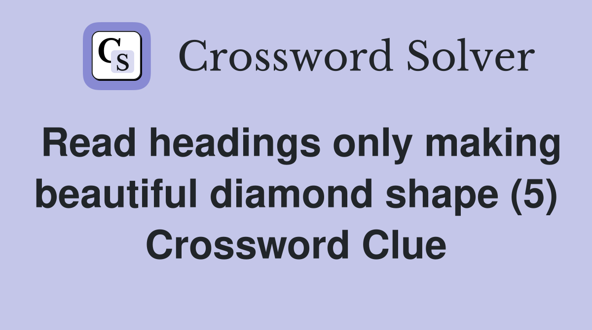Read headings only making beautiful diamond shape (5) Crossword Clue